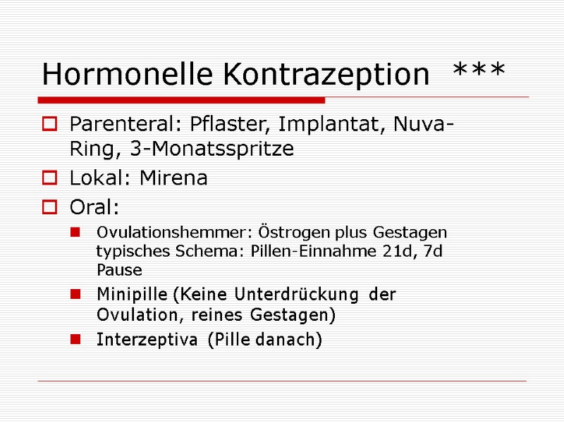 Hormonelle Kontrazeption *** Parenteral: Pflaster, Implantat, Nuva-Ring, 3-Monatsspritze Lokal: Mirena Oral: Ovulationshemmer: Hormonelle Kontrazeption *** Parenteral: Pflaster, Implantat, Nuva-Ring, 3-Monatsspritze Lokal: Mirena Oral: Ovulationshemmer: